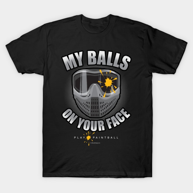 My Balls On Your Face (Paintball) T-Shirt by eBrushDesign